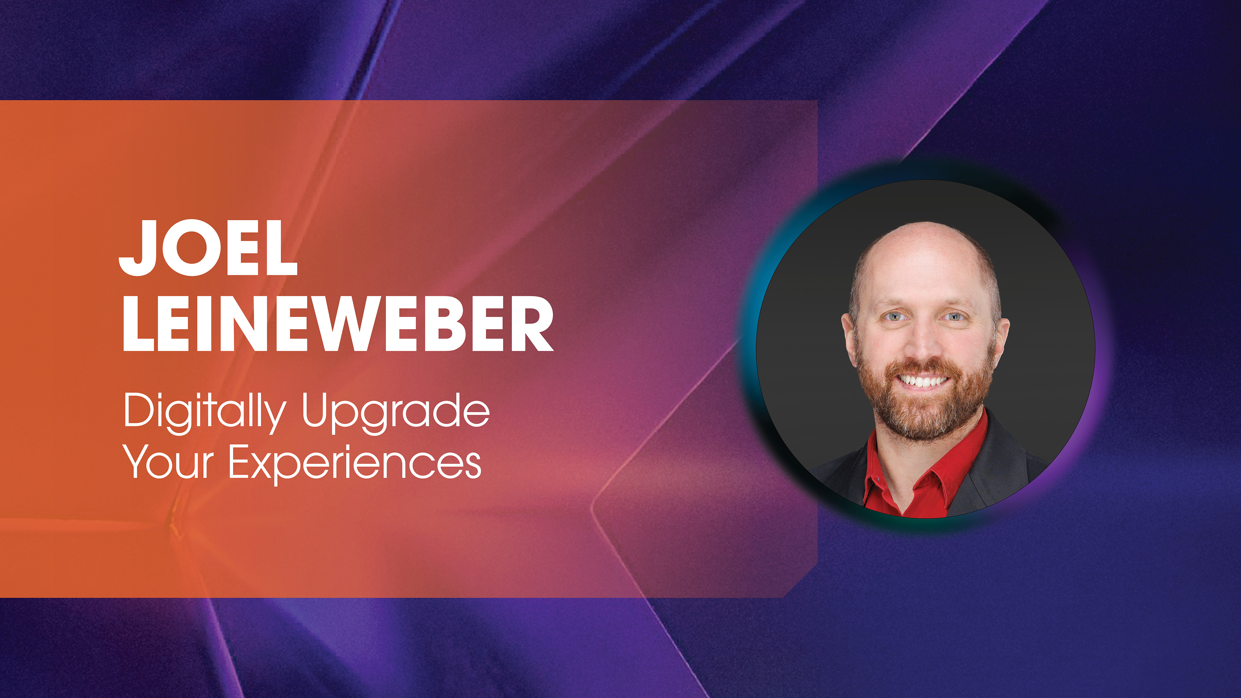 Joel Leineweber: Digitally Upgrade Your Experiences