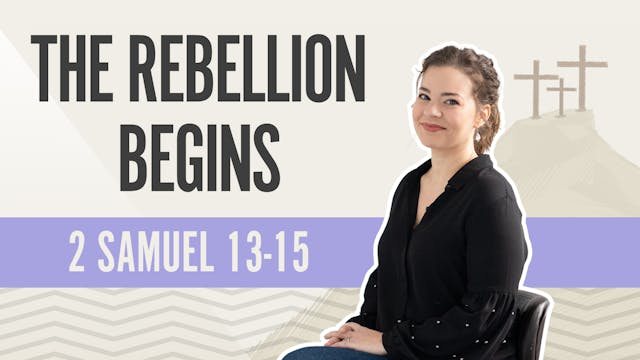 The Rebellion Begins; 2 Samuel 13-15