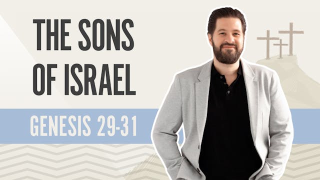 The Sons of Israel; Genesis 29-31