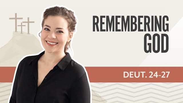 Remembering God; Deuteronomy 24-27