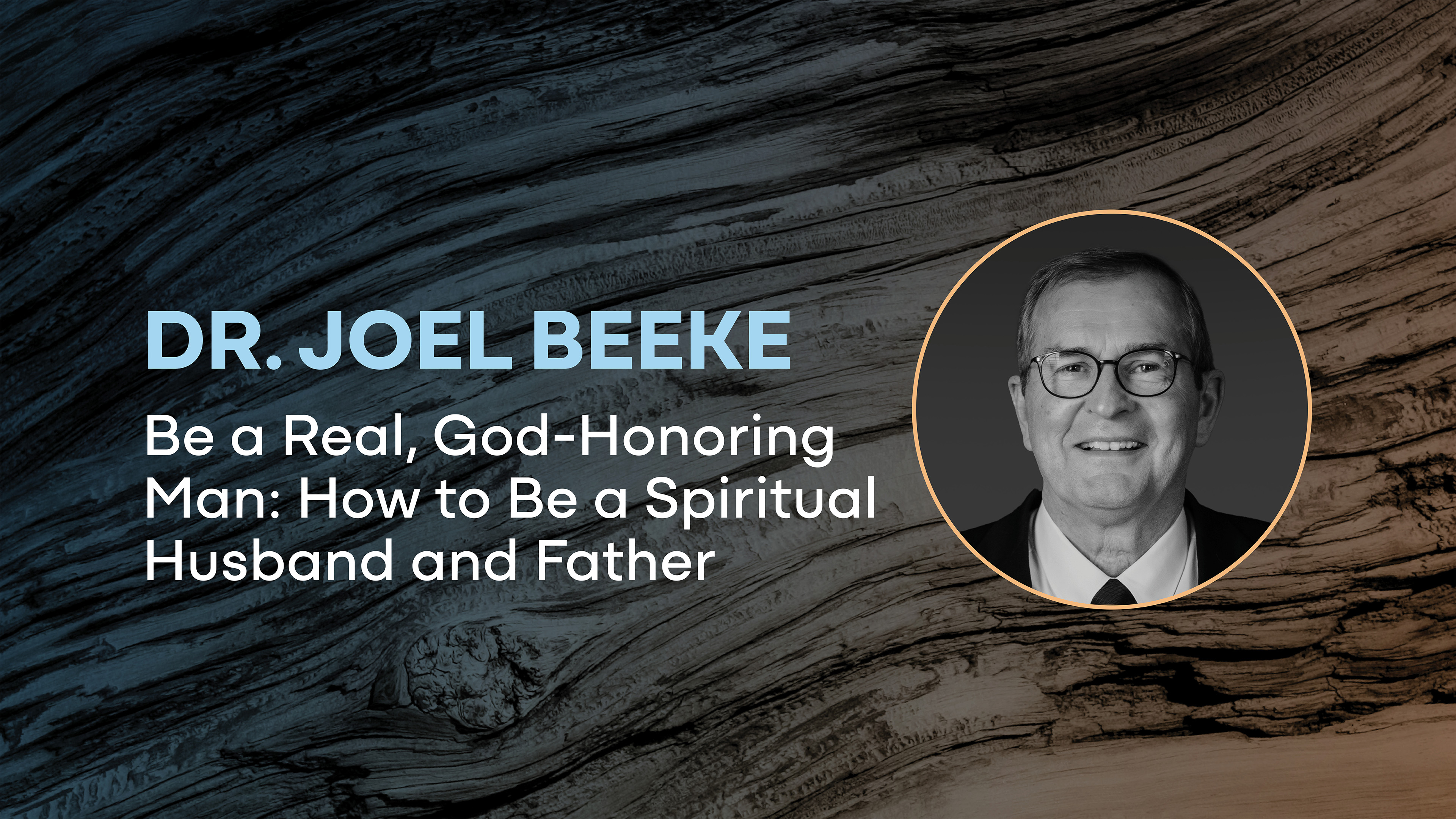 Joel Beeke: Be a Real, God Honoring Man - How to Be a Spiritual Husband & Father