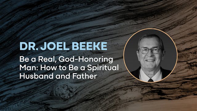 Joel Beeke: Be a Real, God Honoring M...