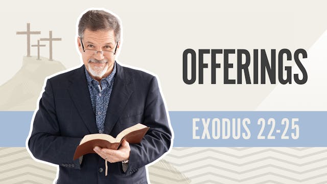 Offerings; Exodus 22-25