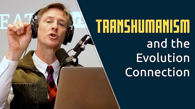 S7E20 Transhumanism and the Evolution Connection