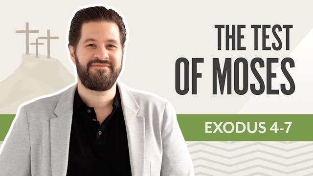 The Test of Moses; Exodus 4-7