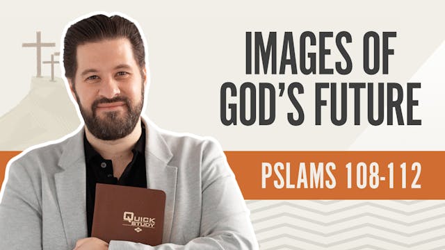 Images of God's Future; Psalms 108-112