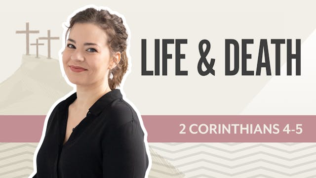 Life & Death; 2 Corinthians 4-5