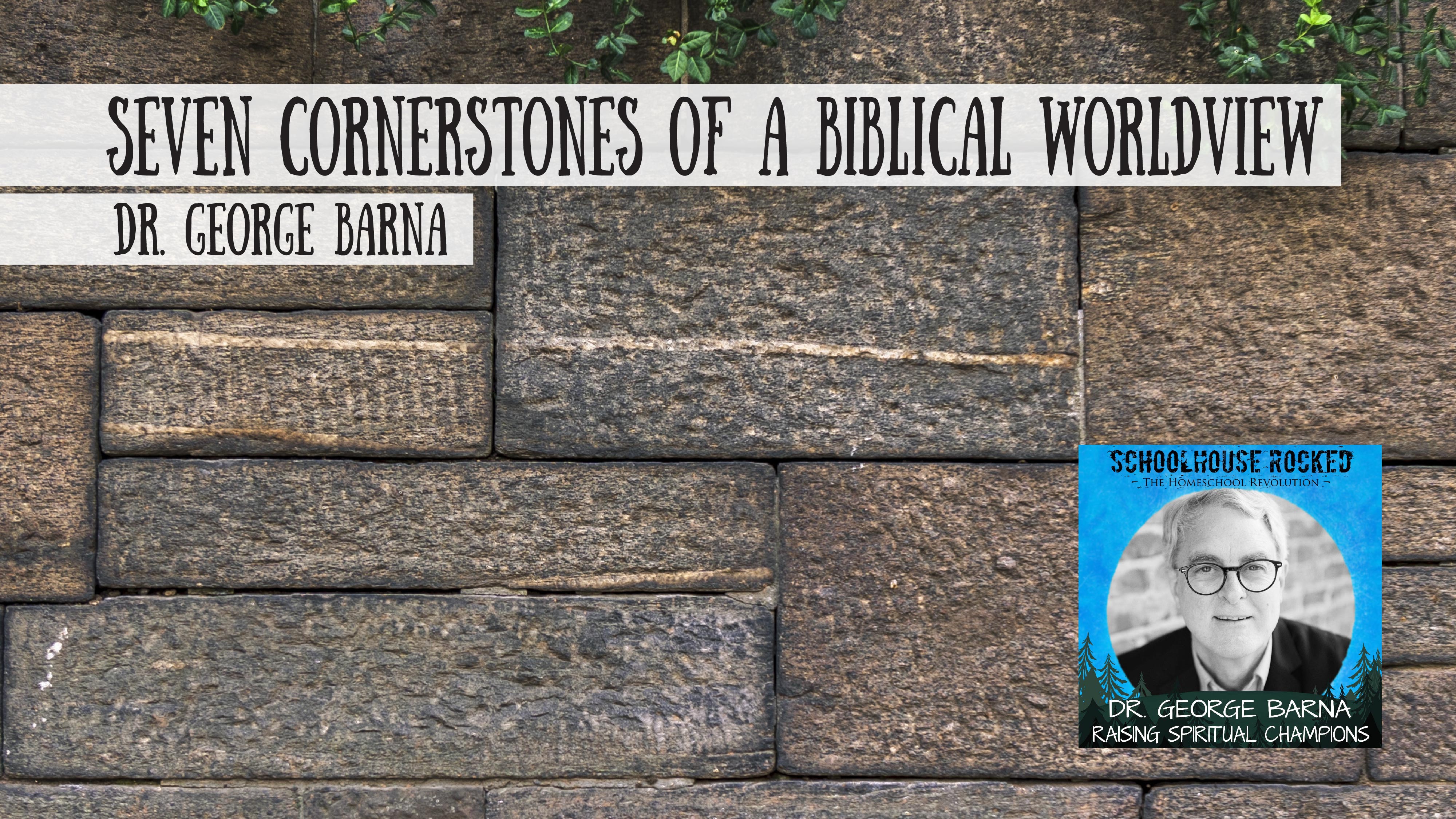 Seven Cornerstones of a Biblical Worldview
