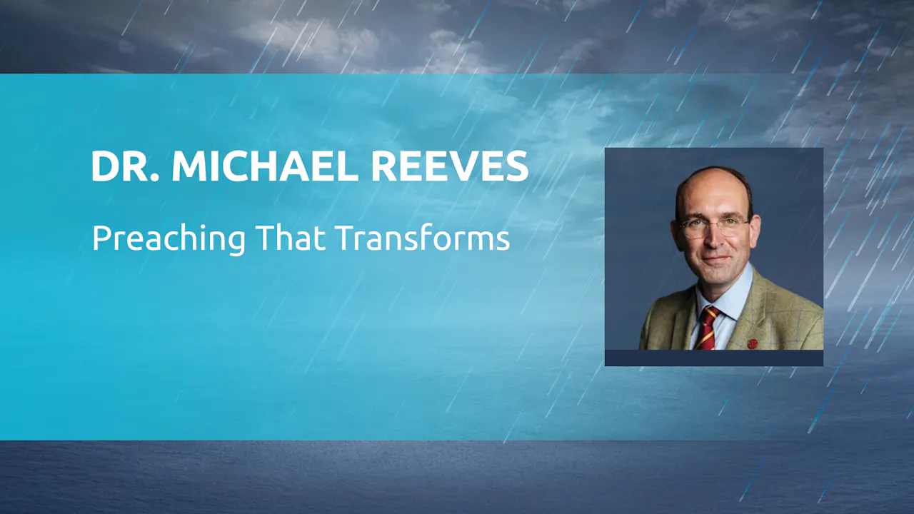 Dr. Michael Reeves: Preaching That Transforms - Answers for Pastors and ...
