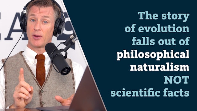 The story of evolution falls out of philosophical naturalism....