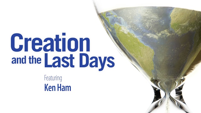 Creation and the Last Days - Ken Ham