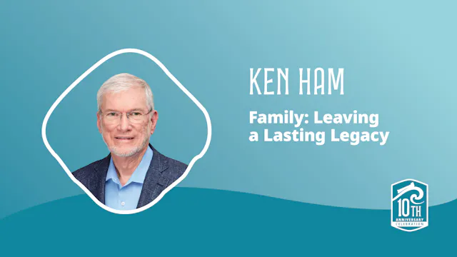 Ken Ham: Family: Leaving a Lasting Le...