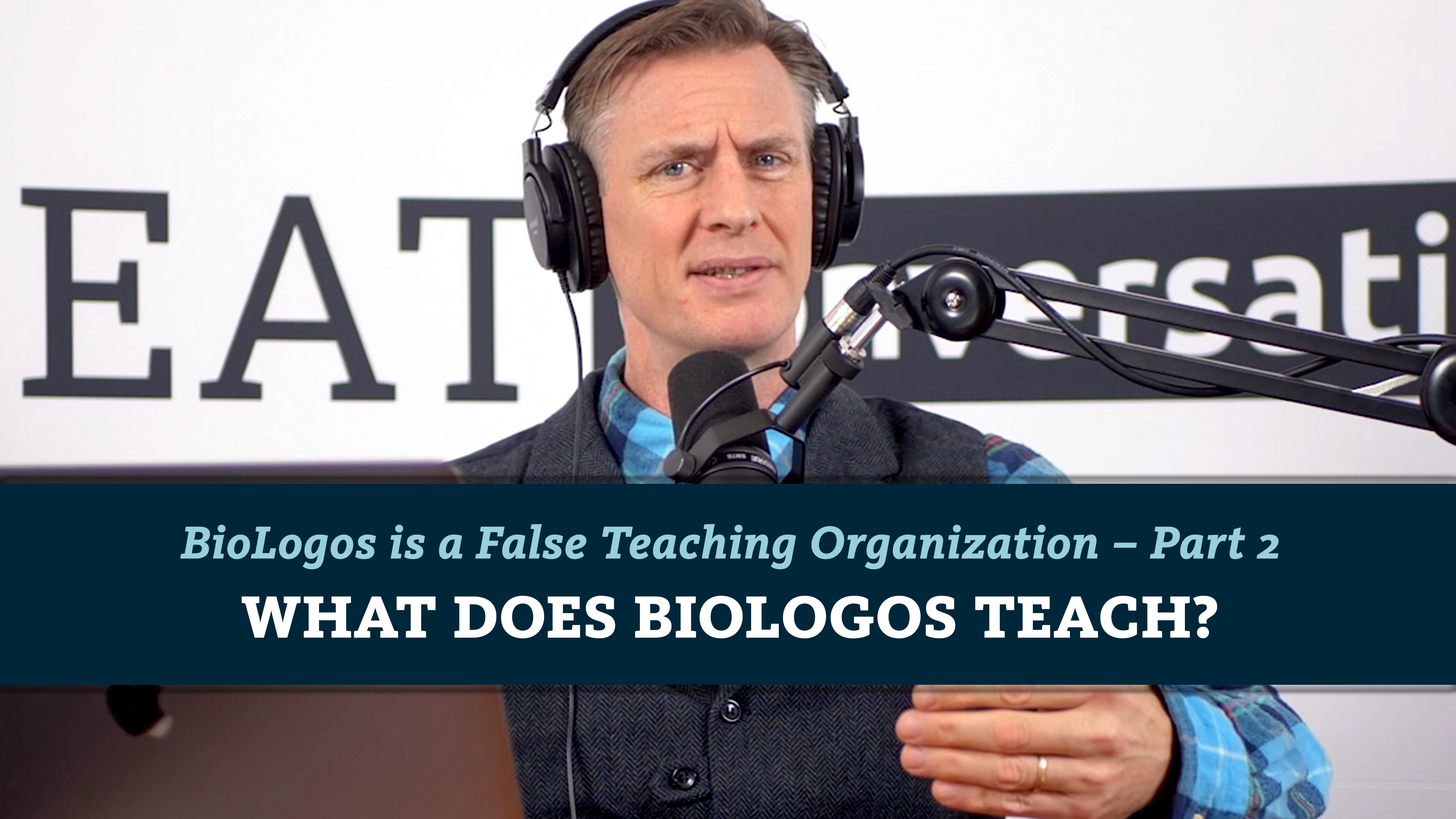 S7E8 Biologos is a False Teaching organization Part 2 What Does Biologos Teach?