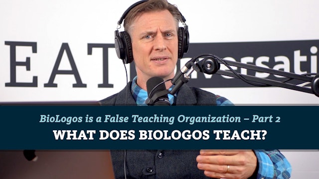S7E8 Biologos is a False Teaching Organization Part 2 What Does Biologos Teach?