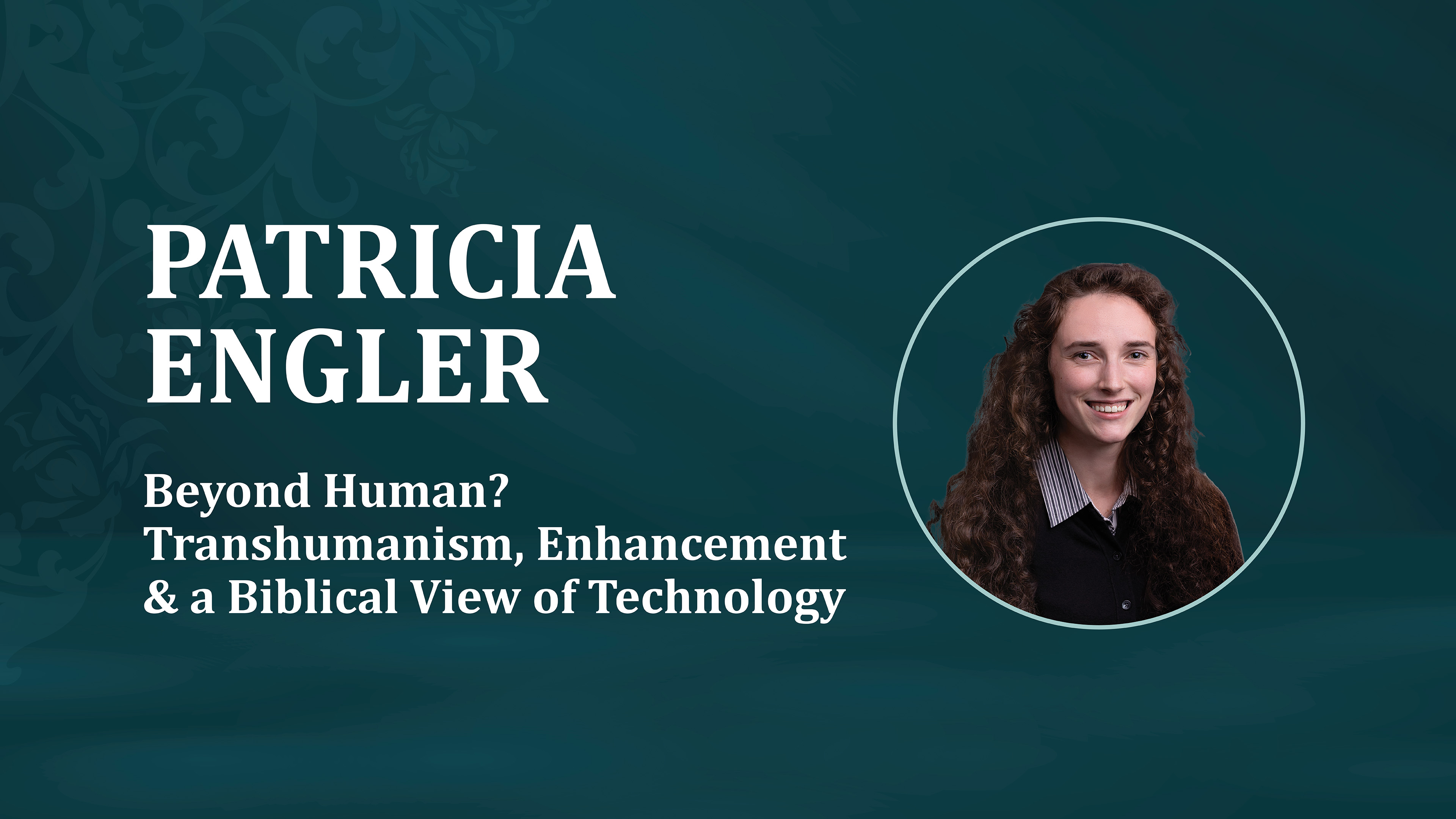 Patricia Engler: Beyond Human? Transhumanism, Enhancement, Biblical View of Tech