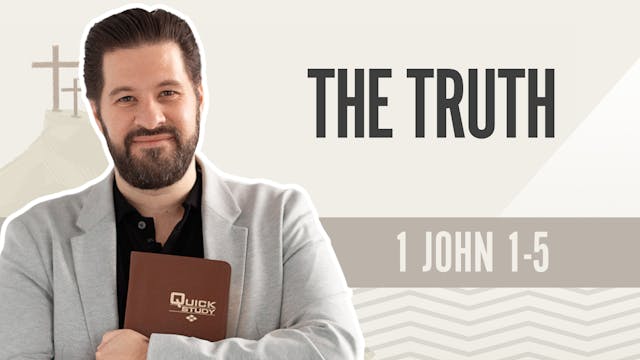 The Truth; 1 John 1-5