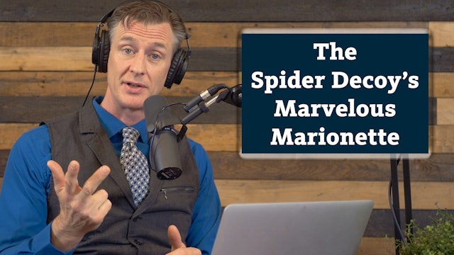 S4E12 Amazing Animals 2 of 7 - The Spider Decoy’s Marvelous Marionette