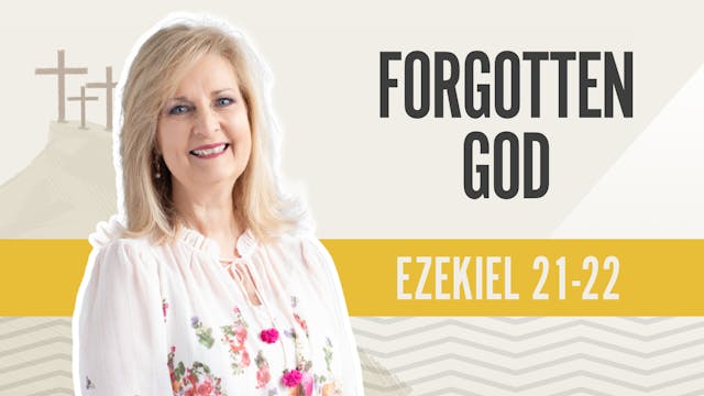 Forgotten God; Ezekiel 21-22