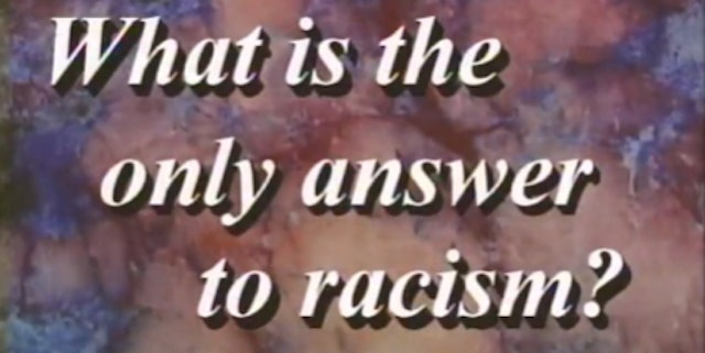 What Is the Only Answer to Racism? Part 1