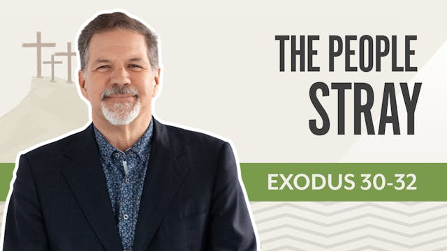 The People Stray; Exodus 30-32