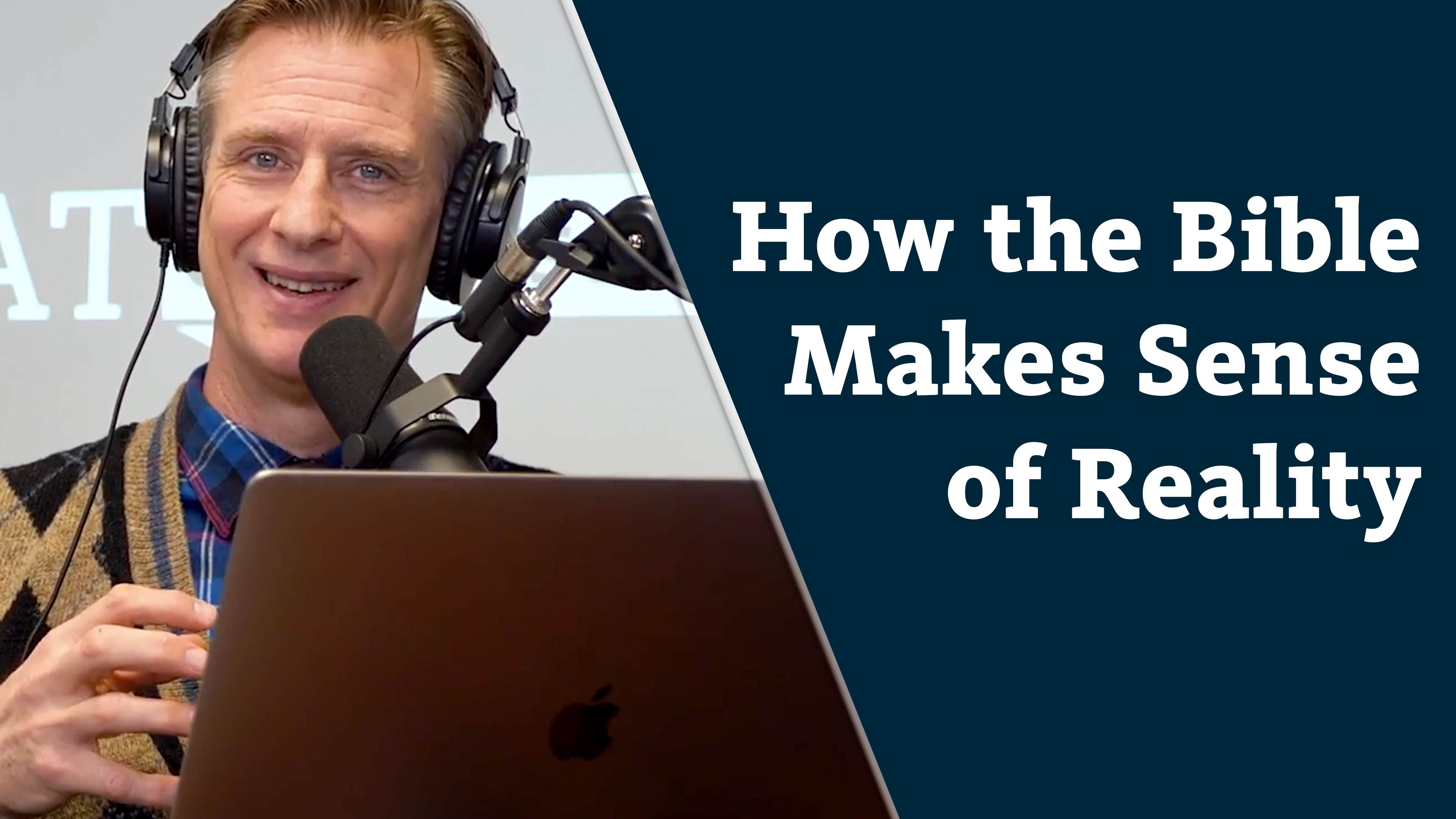 S7E23 How the Bible makes sense of reality