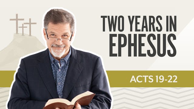 Two Years in Ephesus; Acts 19-22