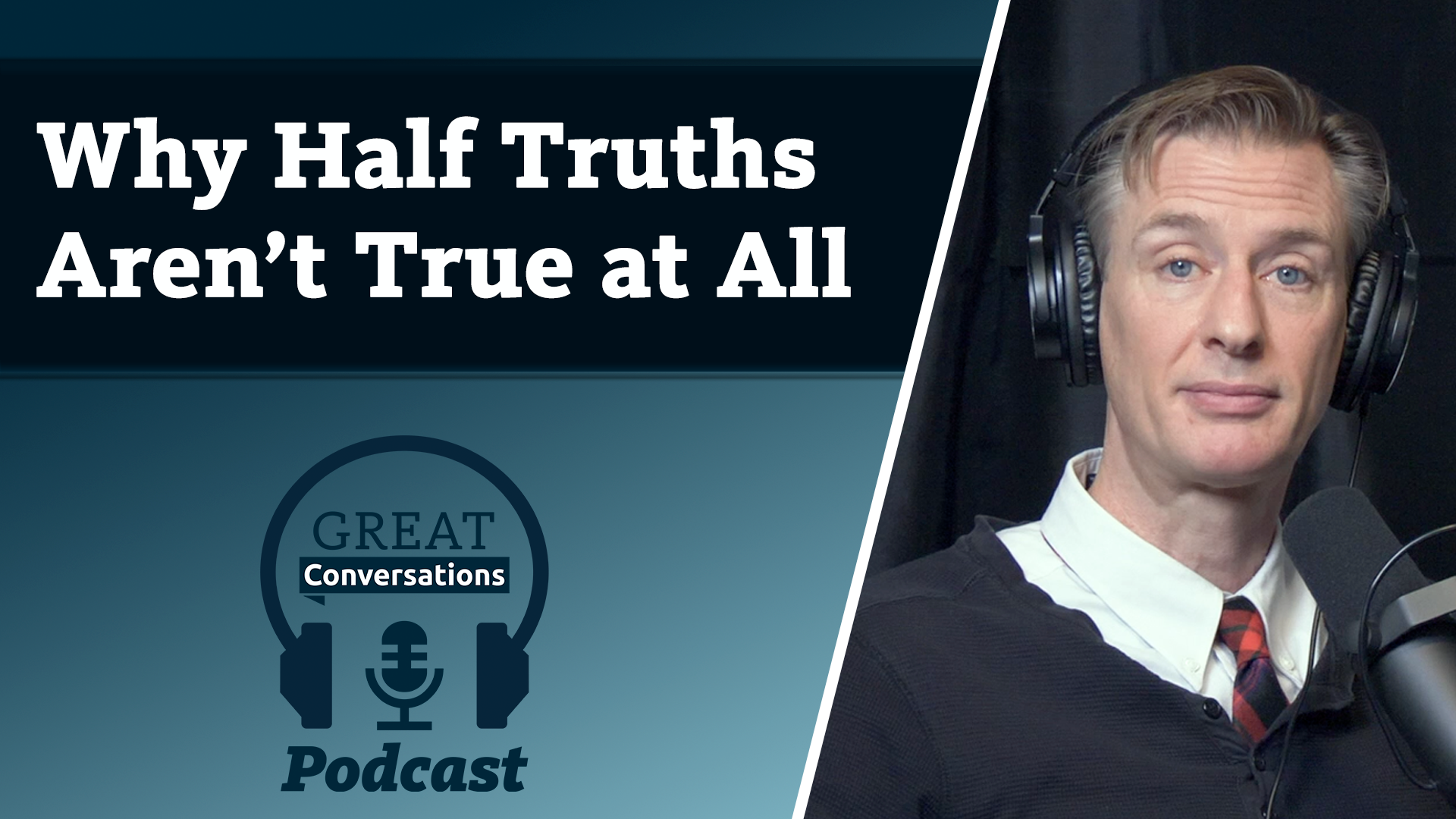 S3E1 Why half-truths aren't true at all