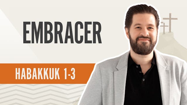 Embracer; Habakkuk 1-3