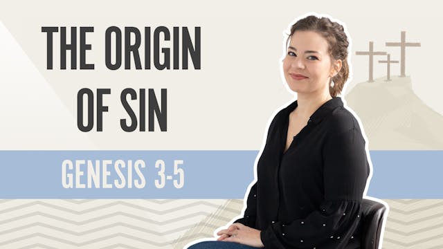 The Origin of Sin; Genesis 3-5