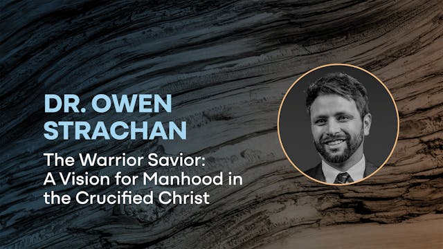 Dr. Owen Strachan: The Warrior Savior