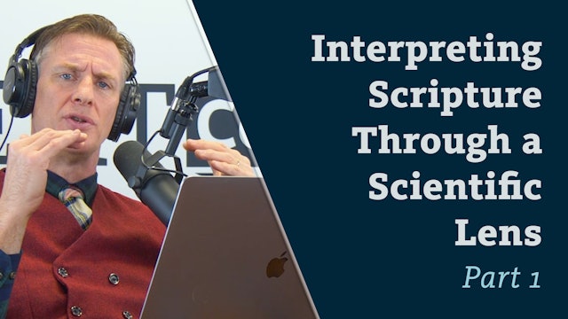 S8E17 Interpreting Scripture Through a Scientific Lens Part 1