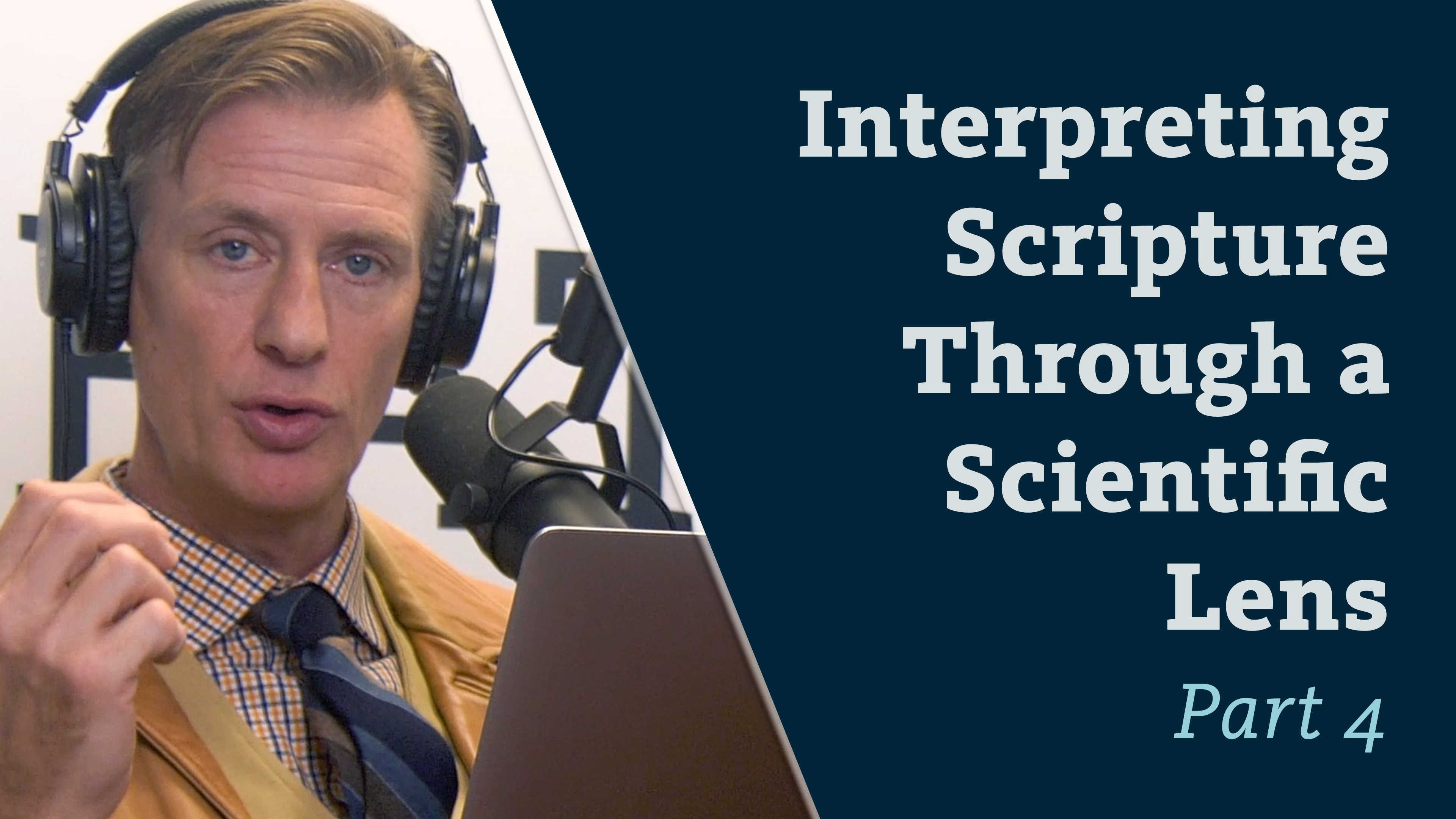 S8E20 Interpreting Scripture Through a Scientific Lens Part 4