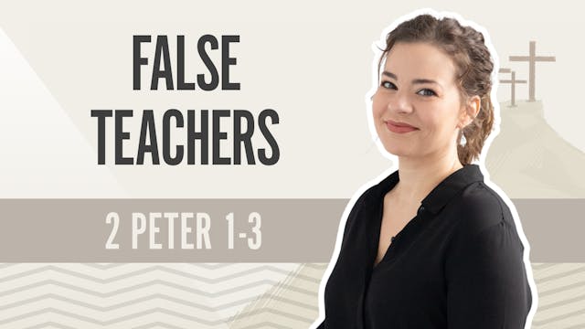 False Teachers; 2 Peter 1-3