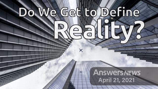 4/21 Do We Get to Define Reality?
