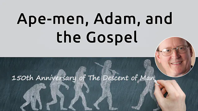 Ape-men, Adam, and the Gospel