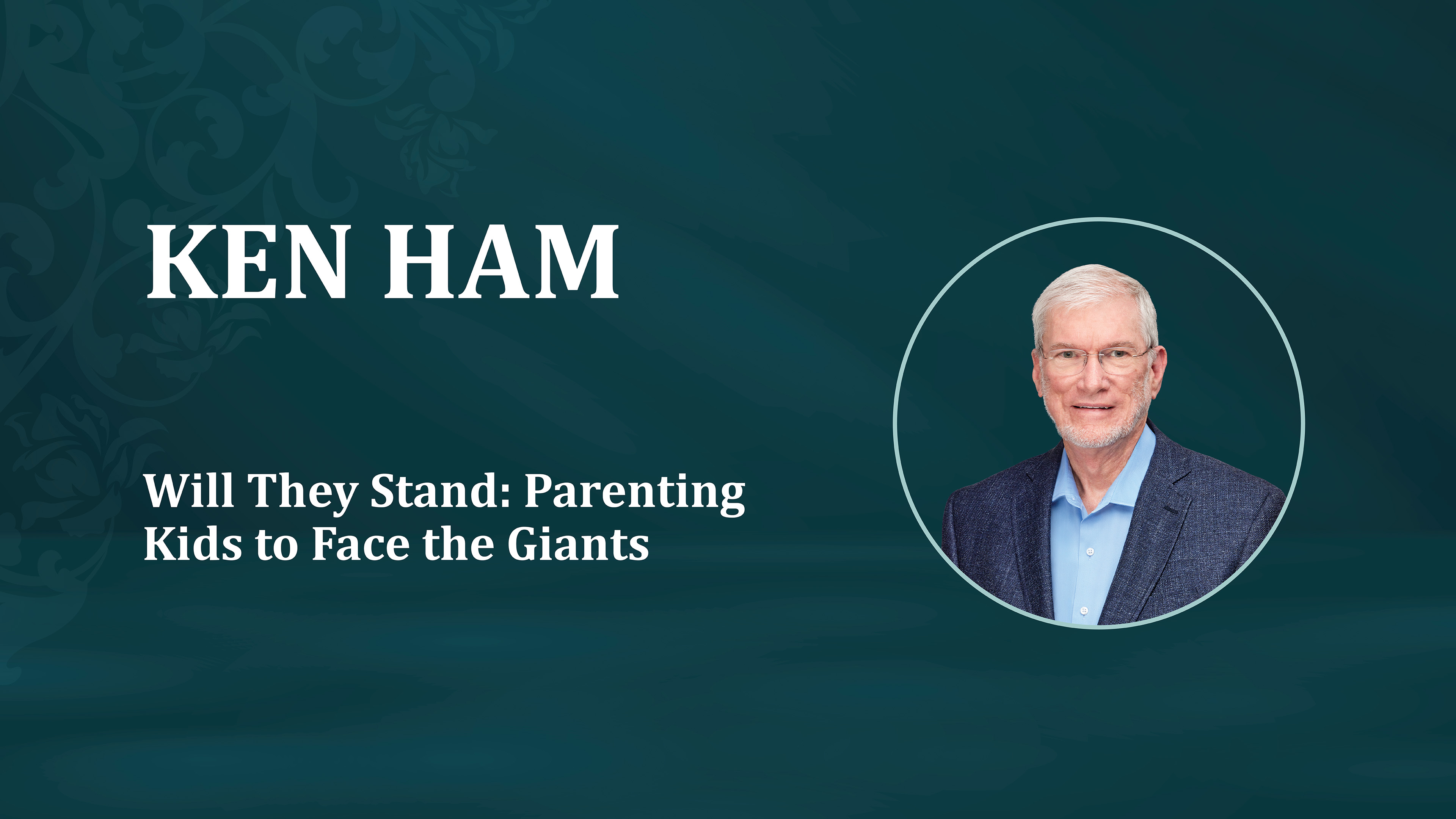 Ken Ham: Will they Stand - Parenting Kids to Face the Giants