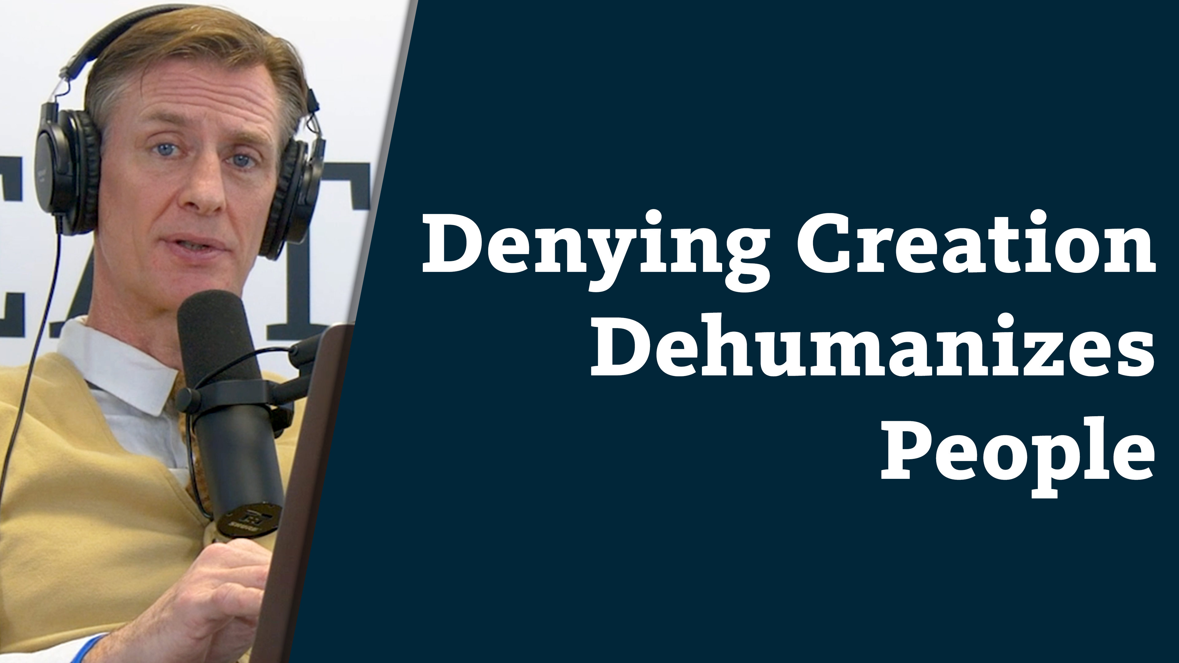 S8E7 Denying creation dehumanizes people