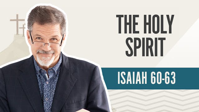 The Holy Spirit; Isaiah 60-63