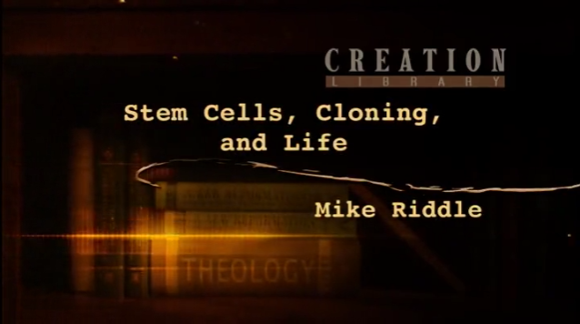 Stem Cells, Cloning, and Life - Mike Riddle