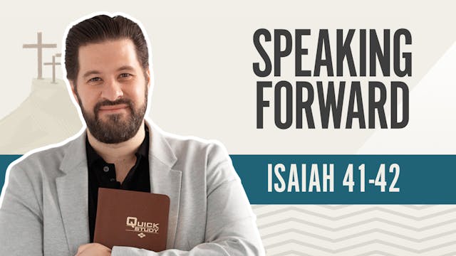 Speaking Forward; Isaiah 41-42