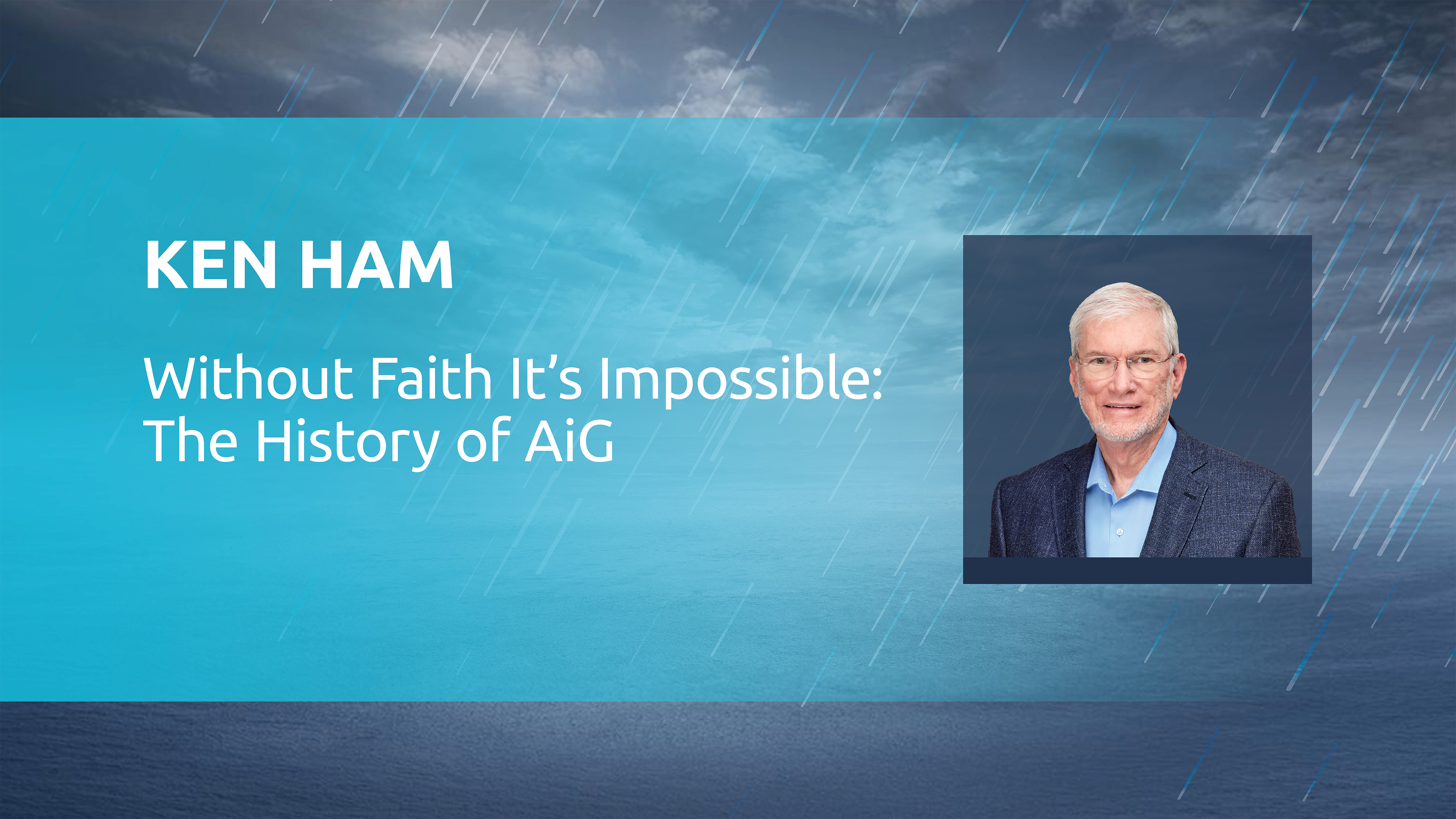 Ken Ham: Without Faith It Is Impossible - The History of AiG