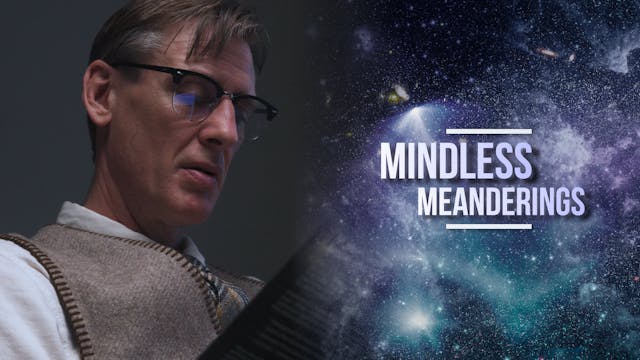 S6E7 Mindless Meanderings