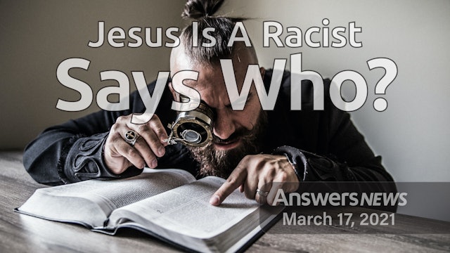 3/17 Jesus Is a Racist, Says Who?