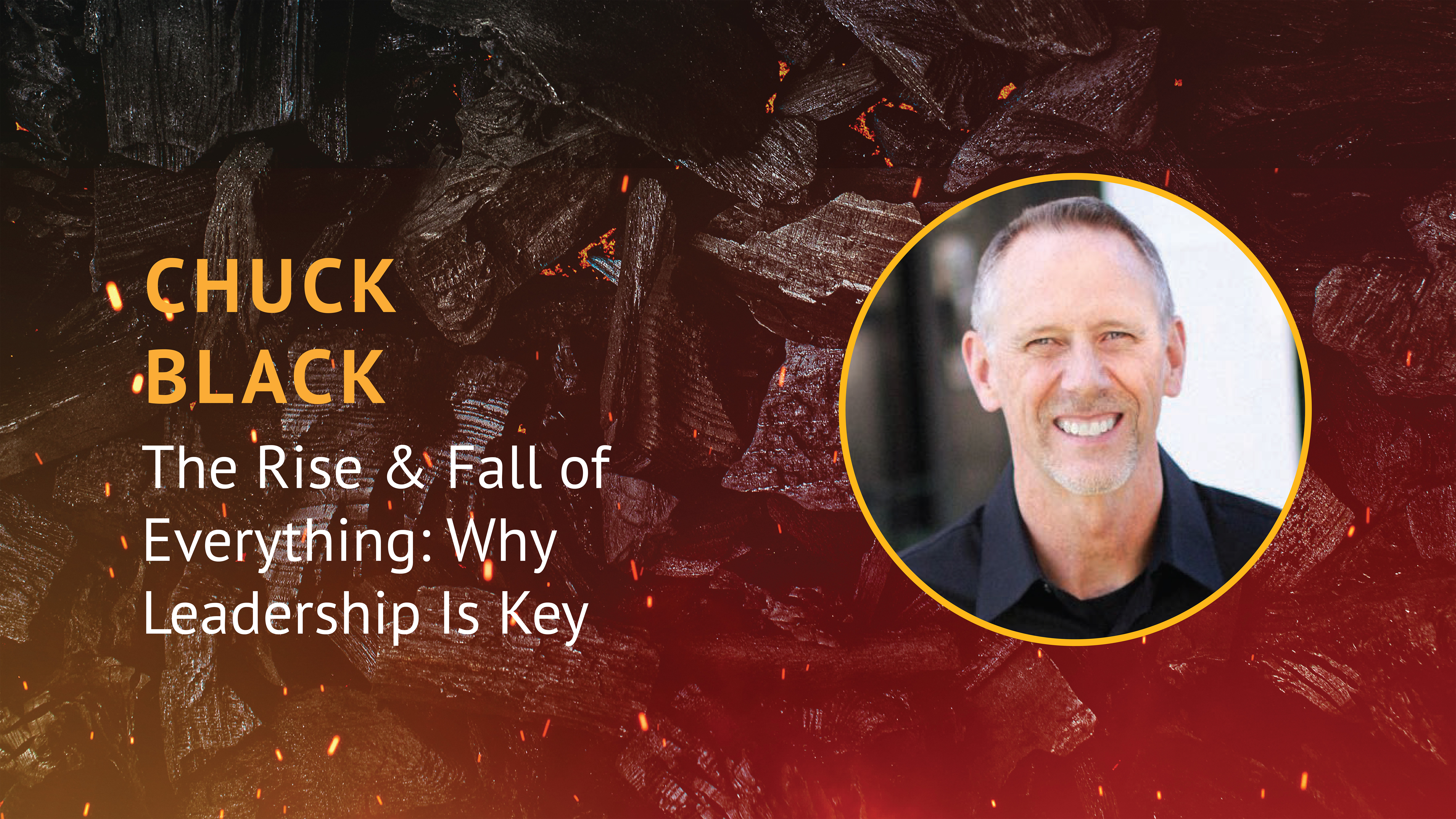 Chuck Black: The Rise and Fall of Everything - Why Leadership is Key