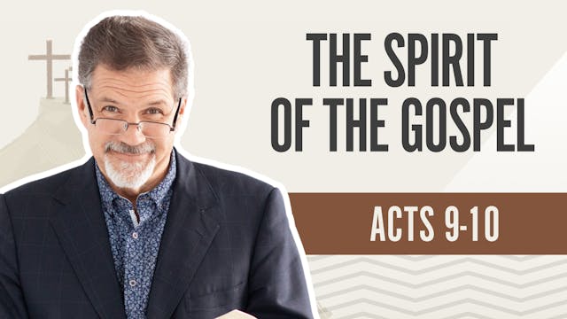 The Spirit of the Gospel; Acts 9-10