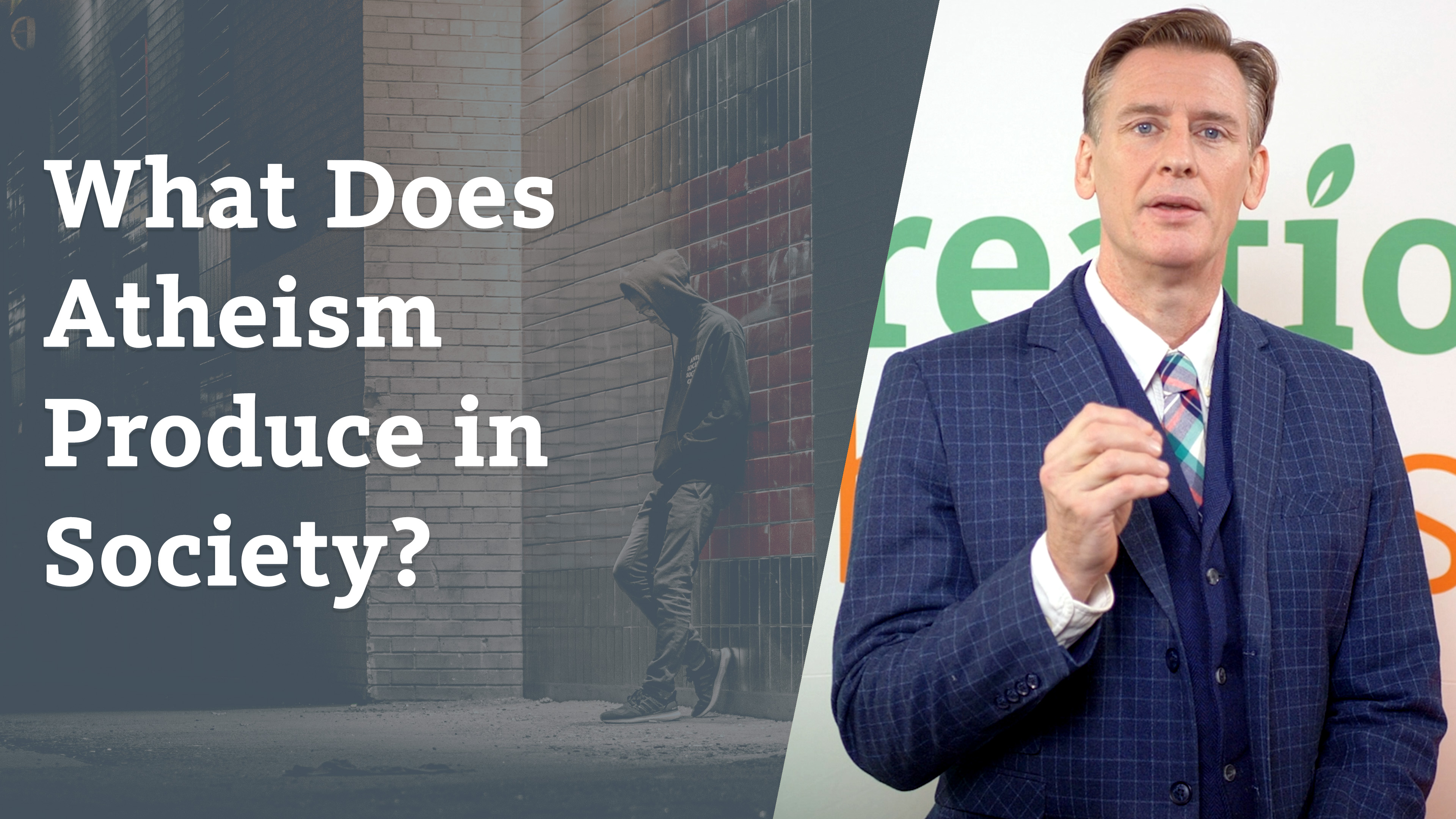 S4E5 What does Atheism produce in society?