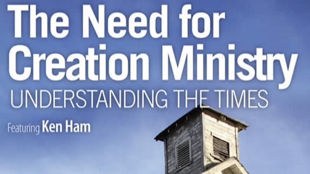 The Need for Creation Ministry, Part 1