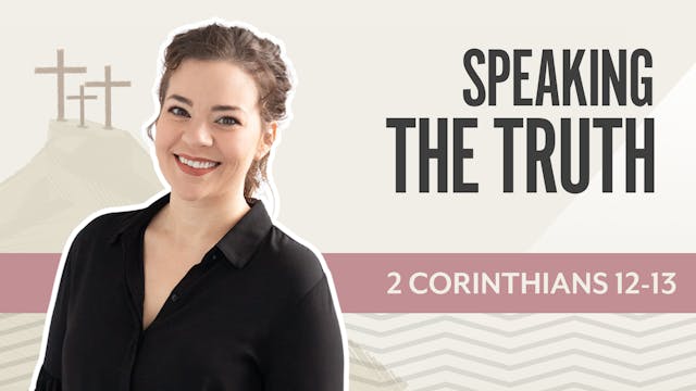 Speaking the Truth; 2 Corinthians 12-13