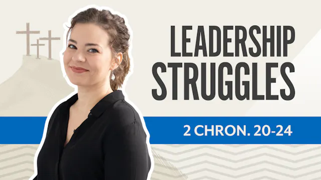 Leadership Struggles; 2 Chronicles 20-24