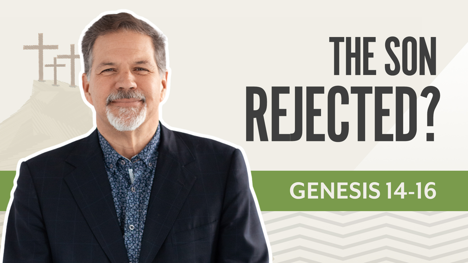 The Son Rejected?; Genesis 14-16